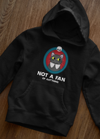 Not a fan Hoodie